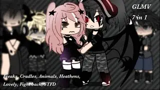 Glmv - Freaks, Cradles, Animals, Heathens, Lovely, Fight back, STFD || 7 in 1 