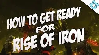 Rise of Iron: HOW TO PREP FOR RISE OF IRON & RAID (Destiny Gameplay)
