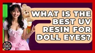 What Is The Best UV Resin For Doll Eyes? - Collectible Dolls and Toys