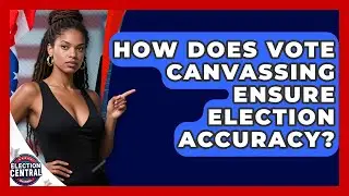 How Does Vote Canvassing Ensure Election Accuracy? - Election Central Channel