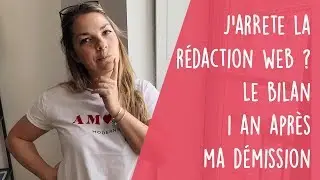 🔥J'arrête la rédaction web ?! Bilan 1 an après ma démission