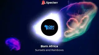 Born Africa - Sunsets And Rainbows (Original Mix)