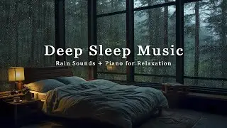 8 Hours Deep Sleep Music with Rain Sounds - Relaxing Music Relieves stress, Anxiety and Depression
