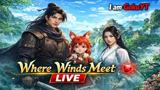 Where Winds Meet LIVE Gameplay 🔥 | Epic Open-World Action RPG | I am GokuYT #mgokuyt #Iamgokuyt