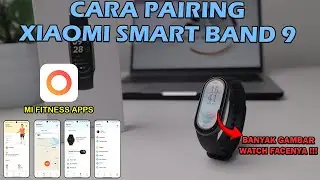 CARA PAIRING XIAOMI SMART BAND 9 DENGAN MI FITNESS APPS - BANYAK GAMBAR WATCH FACENYA ❗❗