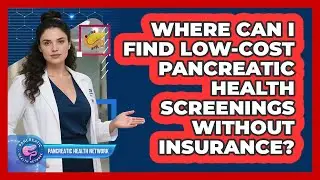 Where Can I Find Low-cost Pancreatic Health Screenings Without Insurance?