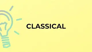 What is the meaning of the word CLASSICAL?