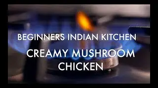 Beginners Indian Kitchen | How to Make Creamy Mushroom Chicken -  Less Hot Recipe