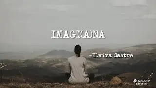 IMAGI(A)NA - Elvira Sastre (Poema)
