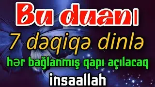 Bu duanı 7 dəqiqə dinlə”“hər bağlanmış qapı açılacaq, inşallah