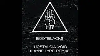 Bootblacks - Nostalgia Void (Layne Lyre Remix)