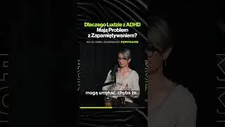 Dlaczego Ludzie z ADHD Mają&nbsp;Problem z Zapamiętywaniem?  &ndash; ft. dr n. med. Kajetana Foryciarz