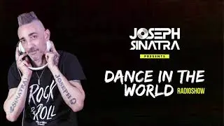 Joseph Sinatra - DANCE IN THE WORLD Radioshow Ep 040