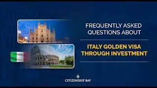 Citizenship Bay || Italy Golden Visa FAQs