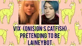 Vix (ONISION Catfish) Doing a LAINEY IMPRESSION