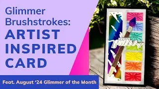 Make anArtist Inspired Card using Glimmer Brushstrokes!