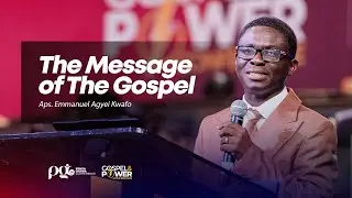 THE MESSAGE OF THE GOSPEL || Aps. Emmanuel Agyei Kwafo || PGC'26