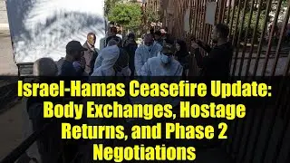 Israel-Hamas Ceasefire Update: Body Exchanges, Hostage Returns, and Phase 2 Negotiations