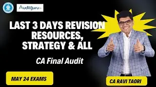 Last 3 Days Revision  Resources ,Strategy & All | CA Final Audit | May 24 Exams | CA Ravi Taori