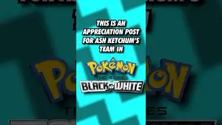 Ash Ketchum&rsquo;s Unova Team Appreciation