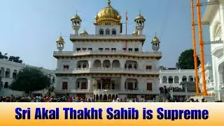 Sri Akal Thakht Sahib is Supreme...