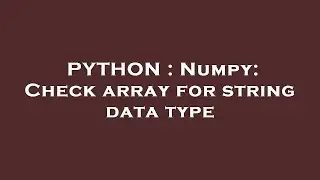 PYTHON : Numpy: Check array for string data type