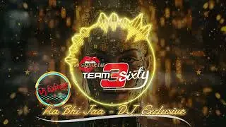 Aa Bhi Jaa - DJ Exclusive