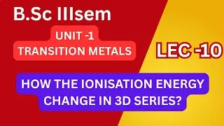 B.Sc. 3rd Semester | D-Block Elements | Ionization Energy Trends & Exceptions