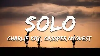 Charlie Kay, Cassper Nyovest, Gemma Griffiths - Solo (Lyrics)