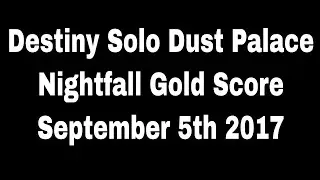 Destiny Solo Dust Palace Nightfall Gold Score September 5th 2017