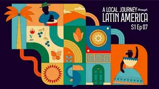 A Local Journey Through Latin America S1 Ep 07