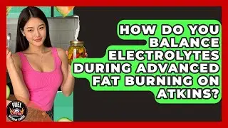 How Do You Balance Electrolytes During Advanced Fat Burning On Atkins? - Fuel Without Carbs