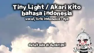 Tiny Light - Akari Kito | Bahasa Indonesia, Raw Cover