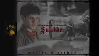 Merlin & Arthur || Suicide (if you ever try to let go)