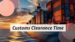 Demystifying Customs Clearance: How Long Does it Actually Take?
