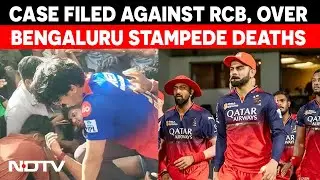 Bengaluru Stampede |  Case Filed Against RCB Over Bengaluru Stampede Deaths