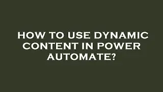 How to use dynamic content in power automate?