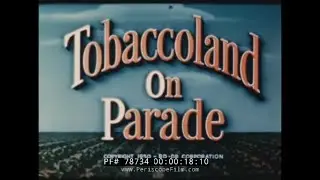 1950s TOBACCO INDUSTRY PROMOTIONAL FILM TOBACCOLAND ON PARADE 78734