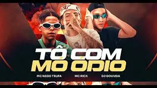 TO COM M&Oacute; &Oacute;DIO DESSE CARA MC Nego Trufa - MC Rick (DJ Gouveia)