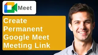How To Create Permanent Meeting Link On Google Meet [2026 Guide]