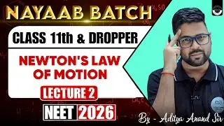 Newton's Law of Motion | Lecture 2 | NAYAAB Batch | NEET 2026 | By Aditya Sir | MEDJEEX App