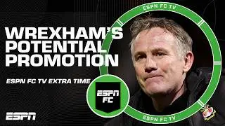 If Wrexham gets promoted again, where does that achievement rank historically? | ESPN FC Extra Time
