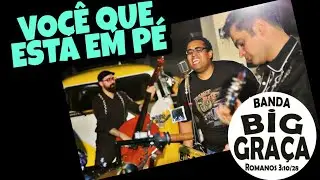 Big Graça - Você Que Está Em Pé (cuidado para não cair)