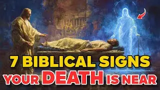7 Biblical Signs Your DEATH Is Near &mdash; And GOD Is Gently CALLING You HOME | Biblical Wisdom.