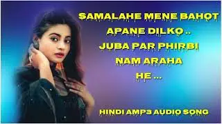 Hindi Amp3 Audio song samalahe mene bahot apane dilko Juba par... please like and subscribe