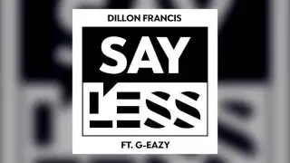 Dillon Francis&ndash;Say Less (feat. G-Eazy)