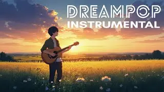 🎵  DREAM POP 🎵  (Instrumental) - VOL 1