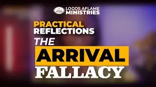 PRACTICAL REFLECTIONS: Arrival Fallacy