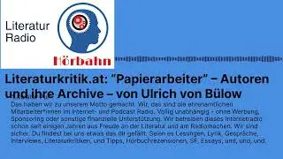 Literaturkritik.at: &ldquo;Papierarbeiter&rdquo; &ndash; Autoren und ihre Archive &ndash; von Ulrich von B&uuml;low |...