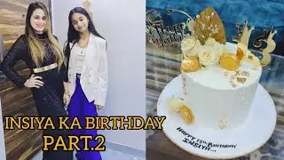 PART.2/INSIYA KA BIRTHDAY CELEBRATION🎂🥳🎉 Mera transformation ka vlog bahut hi jaldi ane wala hai💪😎